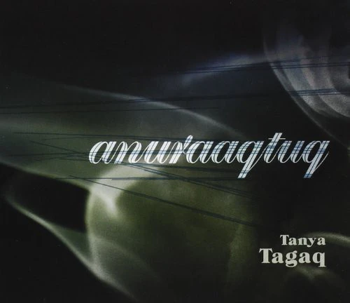 Anuraaqtuq -Tanya Tagaq CD