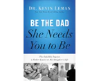 Be the Dad She Needs You to Be by Kevin Leman