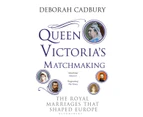 Queen Victorias Matchmaking by Ms Deborah Cadbury