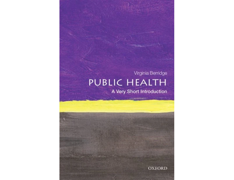 Public Health A Very Short Introduction by Berridge & Virginia Director at the Centre for History in Public Health & London School of Hygiene and Tropical