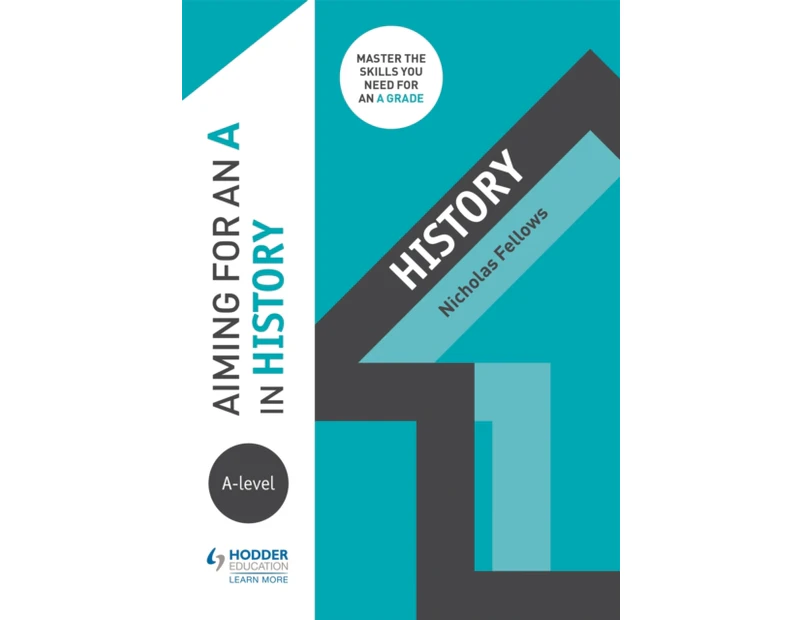 Aiming for an A in Alevel History by Nicholas Fellows