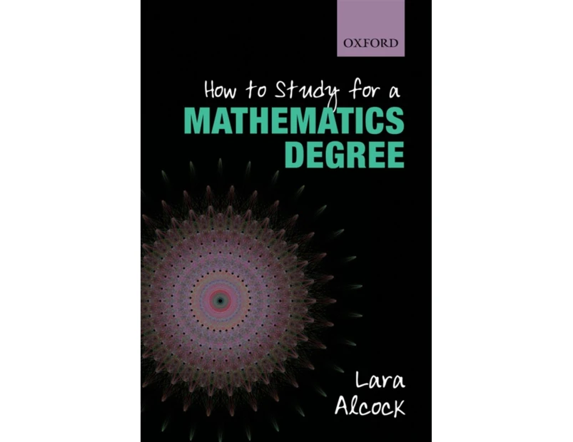 How to Study for a Mathematics Degree by Alcock & Lara Senior Lecturer & Mathematics Education Centre & Loughborough University