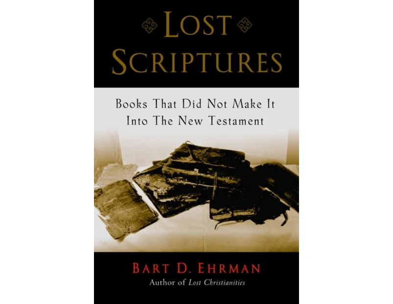 Lost Scriptures by Ehrman & Bart D. Bowman and Gordon Gray Professor of Religious Studies & Bowman and Gordon Gray Professor of Religious Studies & Univer