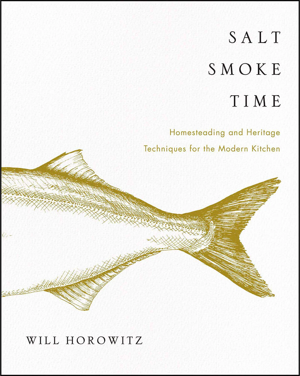 Nature's Wonderland Salt Smoke Time: Homesteading and Heritage Techniques for the Modern Kitchen by Will Horowitz