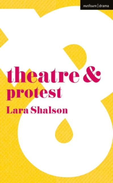 Theatre and Protest by Shalson & Lara Kings College London & London & UK