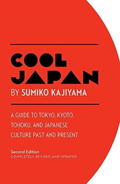 Cool Japan A Guide to Tokyo Kyoto Tohoku and Japanese Culture Past and Present by Sumiko Kajiyama