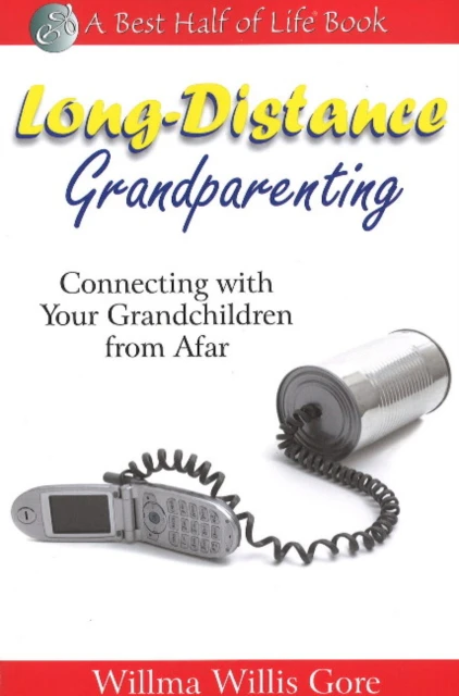 Long Distance Grandparenting Connecting with Your Grandchildren from Afar by Willma Willis Gore