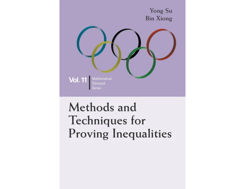 Methods And Techniques For Proving Inequalities In Mathematical Olympiad And Competitions by Xiong & Bin East China Normal Univ & China