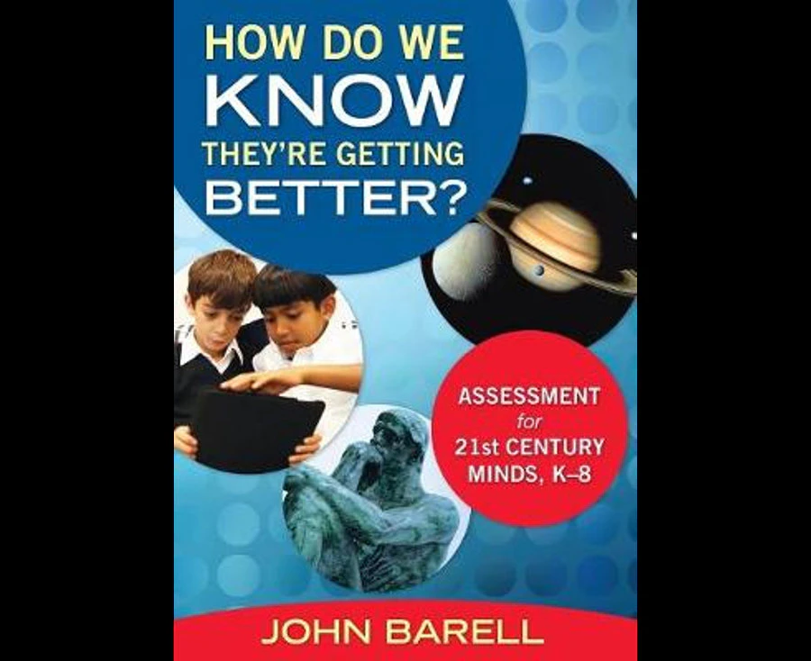 How Do We Know They're Getting Better? : Assessment for 21st Century Minds, K-8