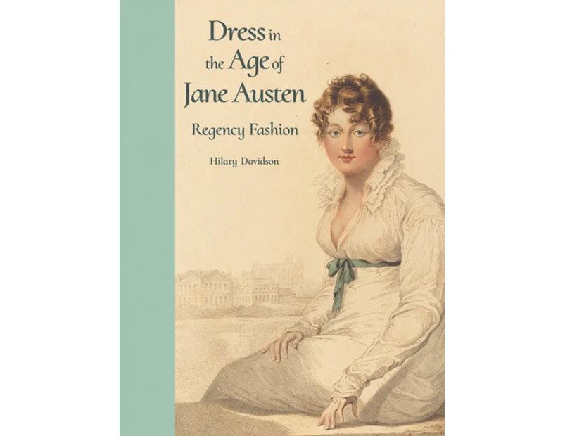 Dress in the Age of Jane Austen by Hilary Davidson