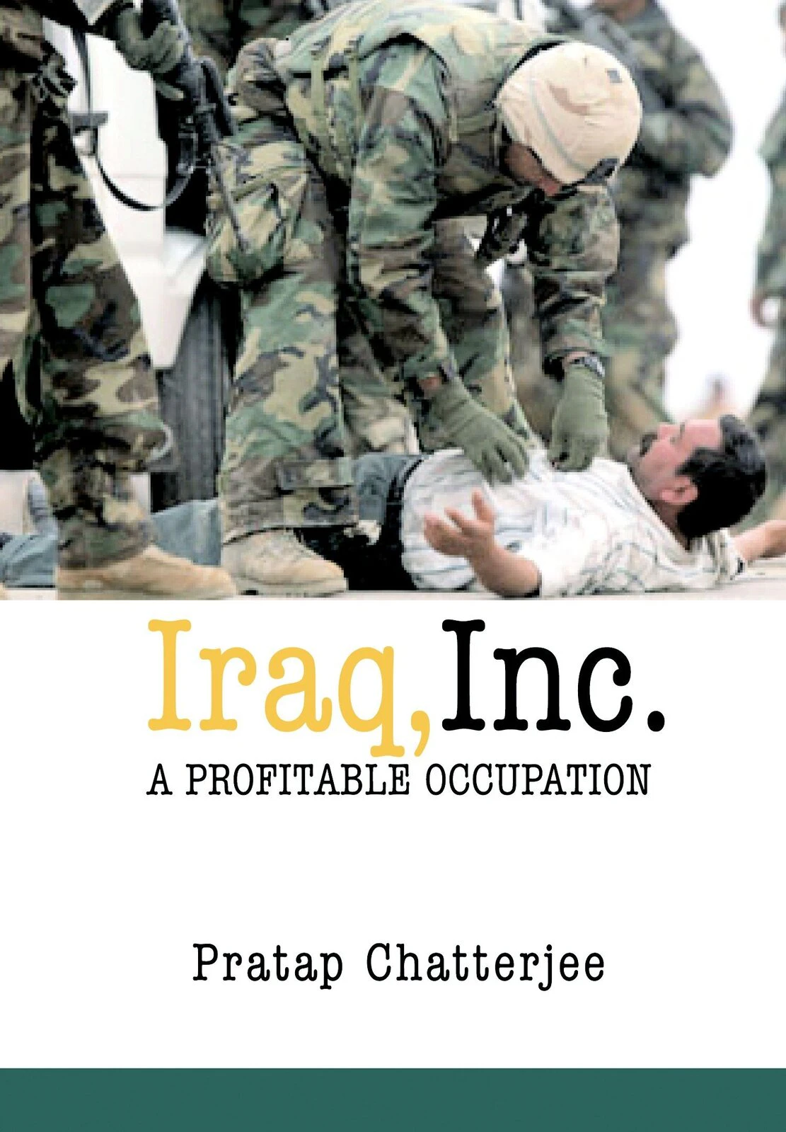 Iraq, Inc.: A Profitable Occupation Pratap Chatterjee Paperback Book