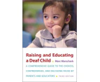 Raising and Educating a Deaf Child Third Edition by Marschark & Marc Professor & Professor & Professor & Center for Education Research Partnerships & Nati