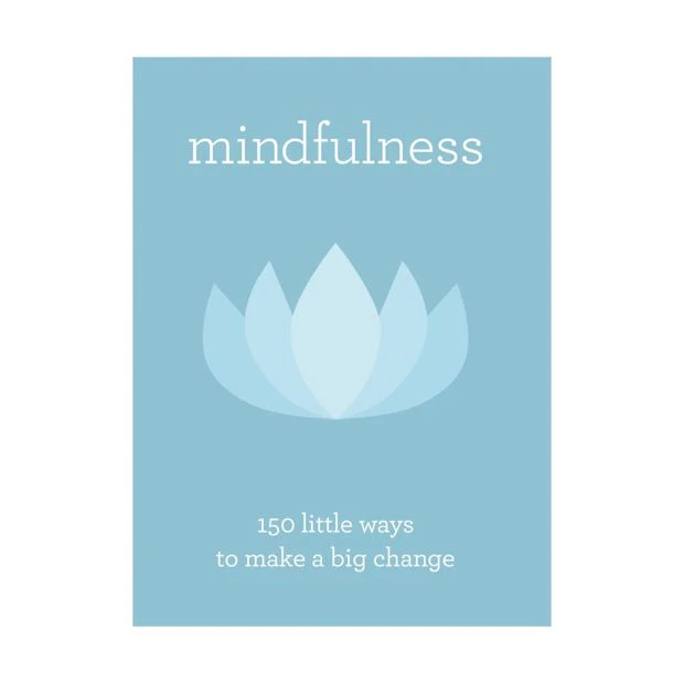 Mindfulness : 150 Little Ways To Make A Big Change