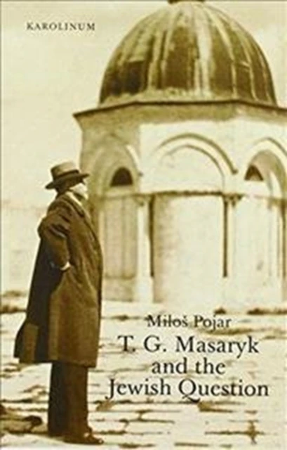 T. G. Masaryk and the Jewish Question by Milos Pojar