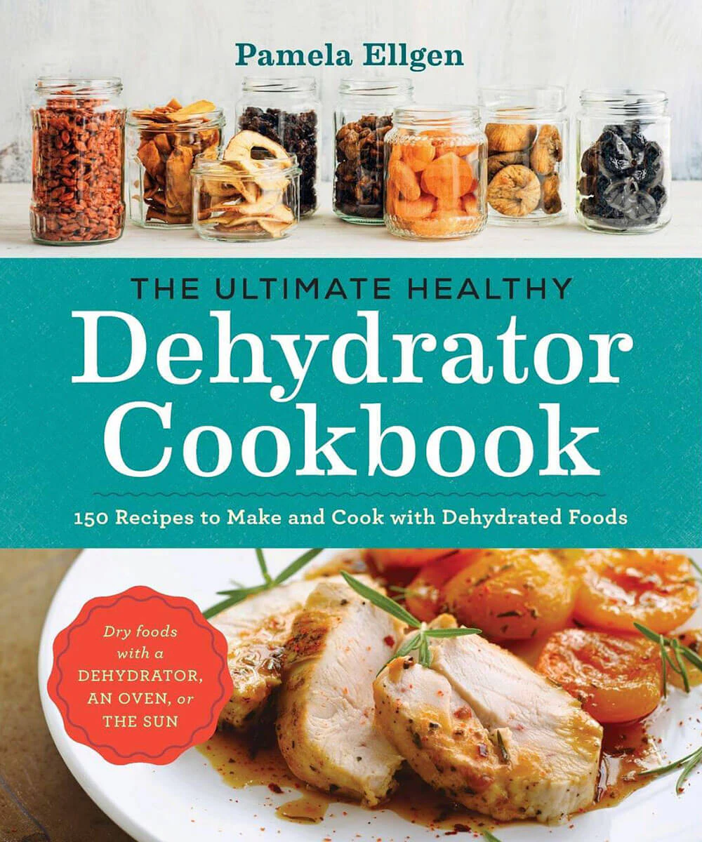 Nature's Wonderland Ultimate Healthy Dehydrator Cookbook, The: 150 Recipes to Make and Cook with Dehydrated Foods by Pamela Ellgen