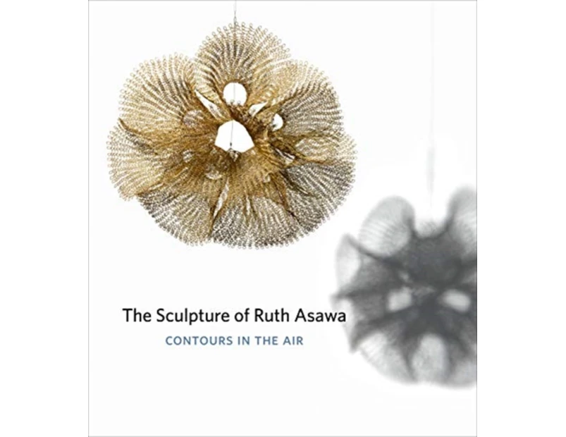 The Sculpture of Ruth Asawa Second Edition