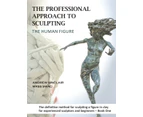 The Professional Approach to Sculpting the Human Figure by Andrew Sinclair