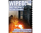 Wiped Doctor Whos Missing Episodes by Richard Molesworth