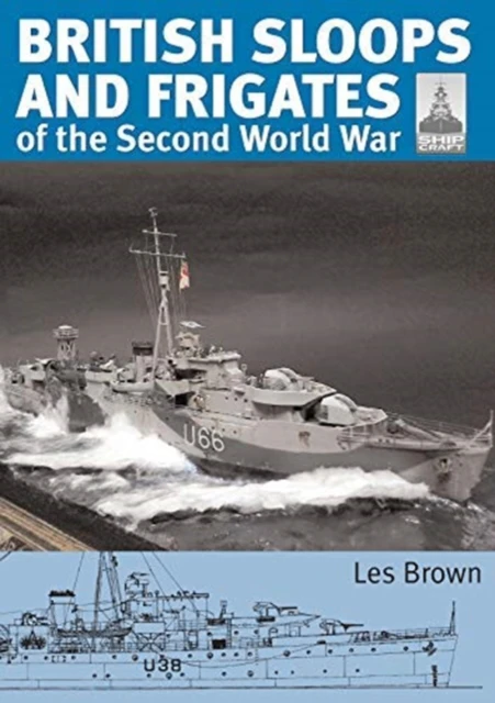 ShipCraft 27  British Sloops and Frigates of the Second World War by Les Brown