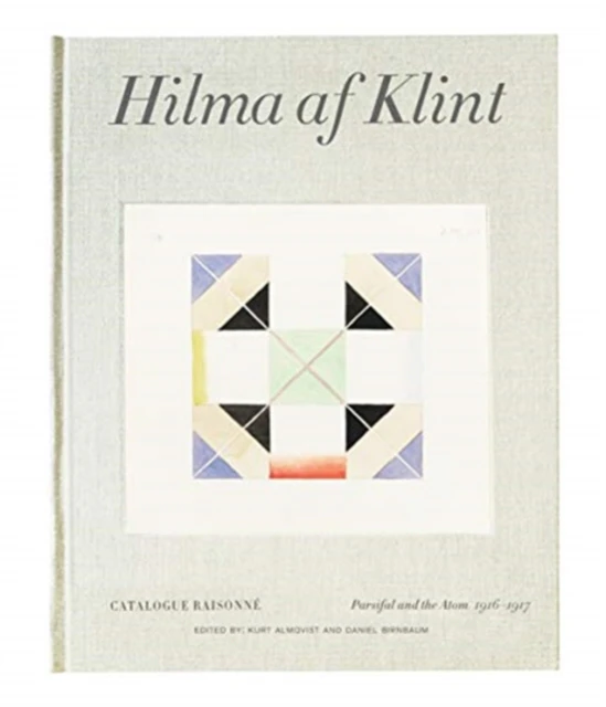 Hilma af Klint Catalogue Raisonne Volume IV Parsifal and the Atom 19161917 by Kurt Almqvist