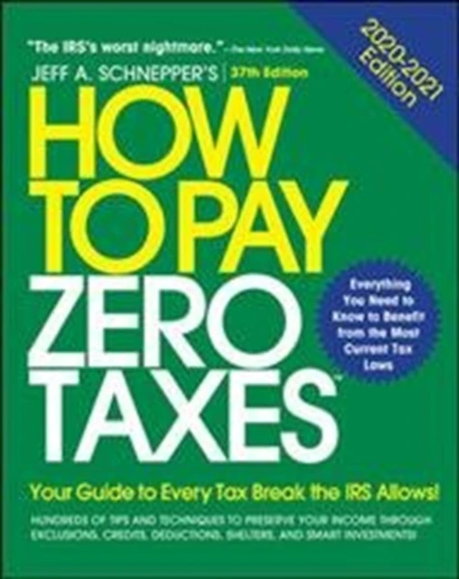 How to Pay Zero Taxes 20202021 Your Guide to Every Tax Break the IRS Allows by Jeff Schnepper