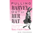 Pulling Harvey Out of Her Hat by Mimi Pockross