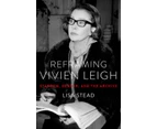 Reframing Vivien Leigh by Stead & Lisa Lecturer in Film Studies & Lecturer in Film Studies & University of Exeter