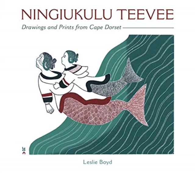 Ningiukulu Teevee Drawings and Prints from Cape Dorset by Leslie Boyd