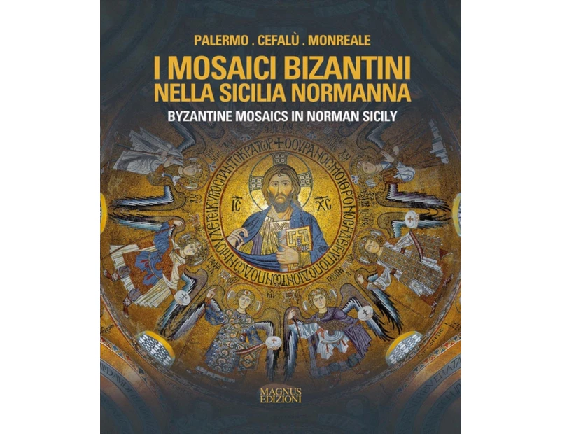 Byzantine Mosaics in Norman Sicily by A. Cilento