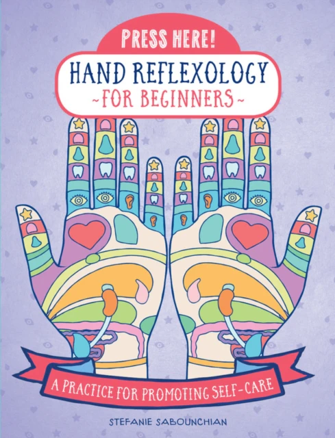 Press Here Hand Reflexology for Beginners by Stefanie Sabounchian