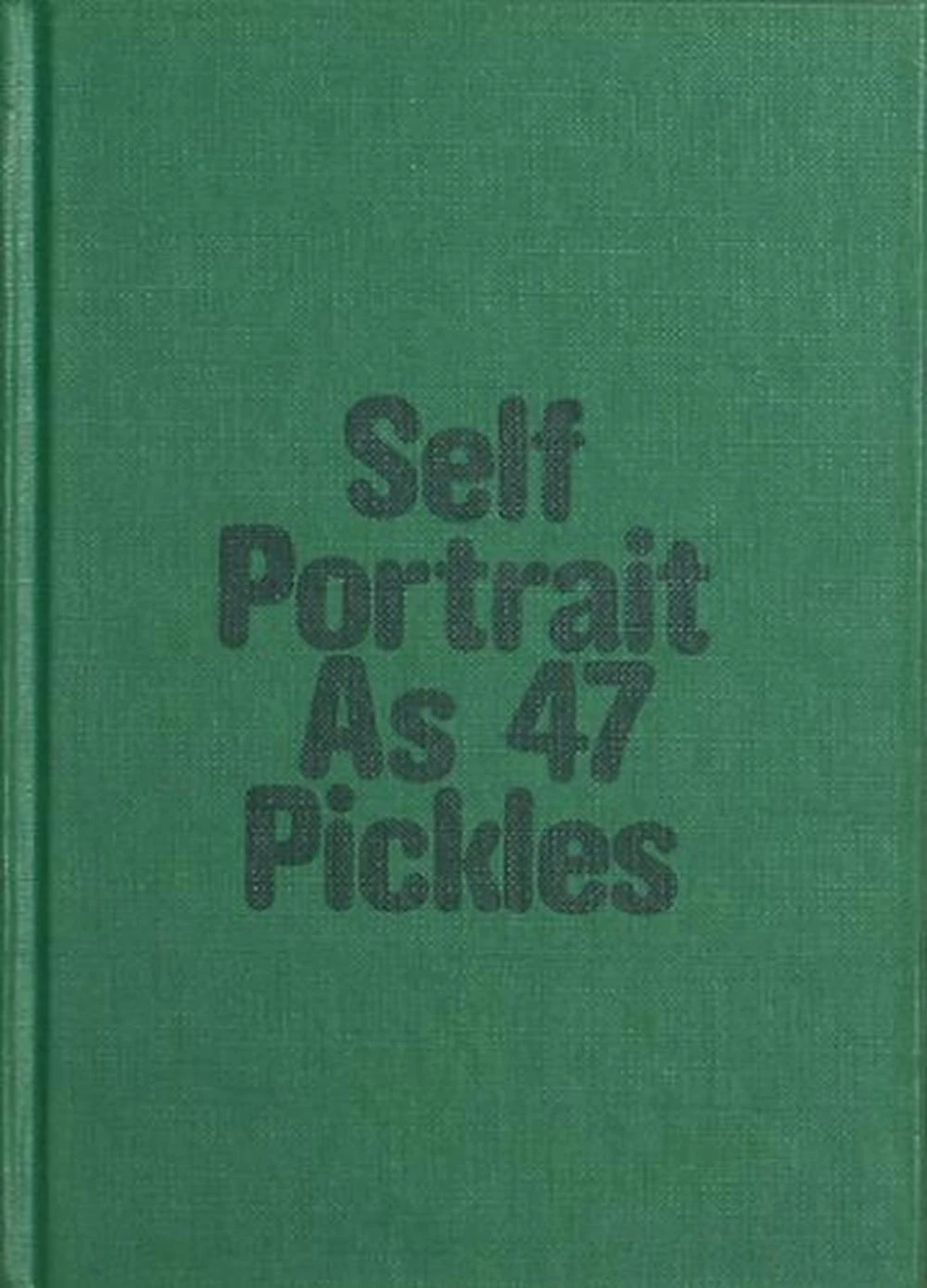 Self-Portrait as 47 Pickles