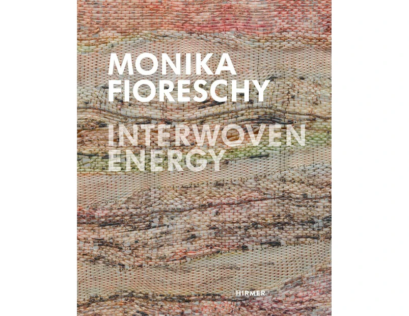 Monika Fioreschy: Interwoven Energy - Art Book