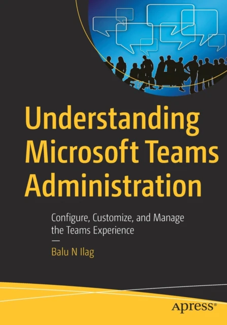 Understanding Microsoft Teams Administration by Balu N Ilag