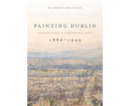 Painting Dublin, 18861949