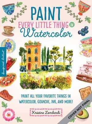 Paint Every Little Thing: Paint all your favorite things in watercolor, gouache, ink, and more!