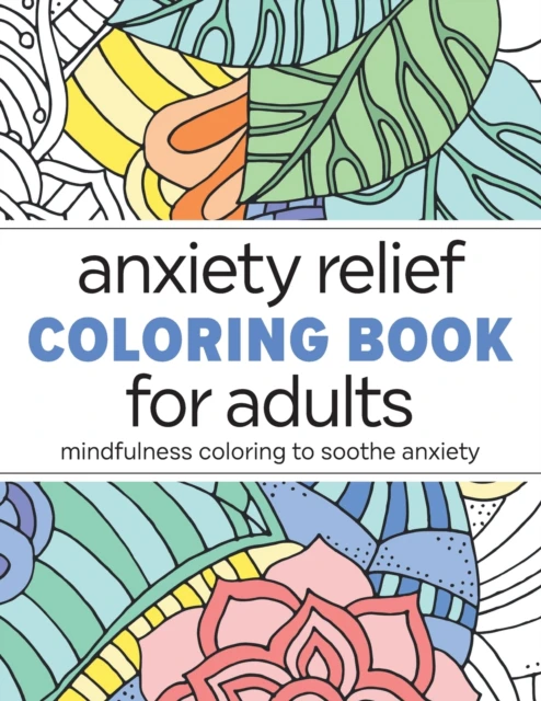 Anxiety Relief Coloring Book for Adults  Mindfulness Coloring to Soothe Anxiety by Rockridge Press