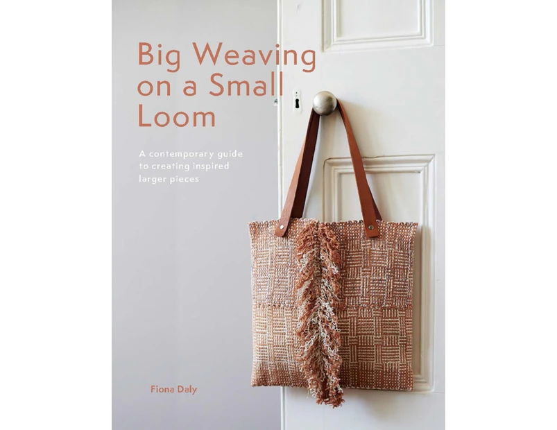 Big Weaving on a Small Loom by Fiona Daly