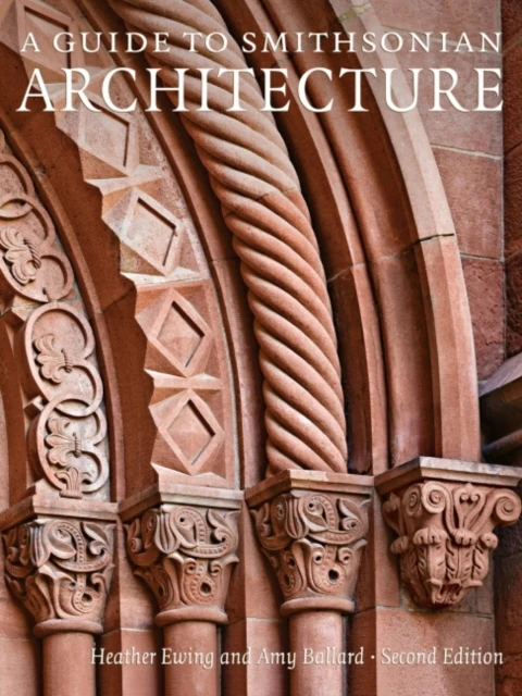 A Guide to Smithsonian Architecture by Amy Amy Ballard Ballard