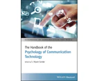 The Handbook of the Psychology of Communication Technology by Sundar & S. Shyam Pennsylvania State University & USA