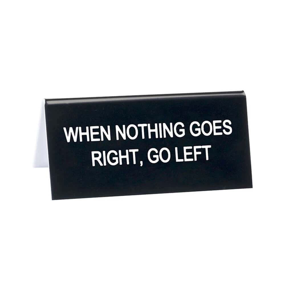 Say What - Desk Sign Small: Nothing Goes Right