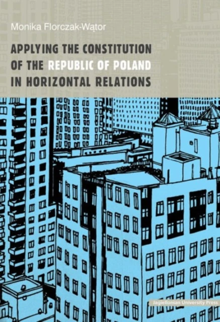 Applying the Constitution of the Republic of Poland in Horizontal Relations by Monika Florczakwator