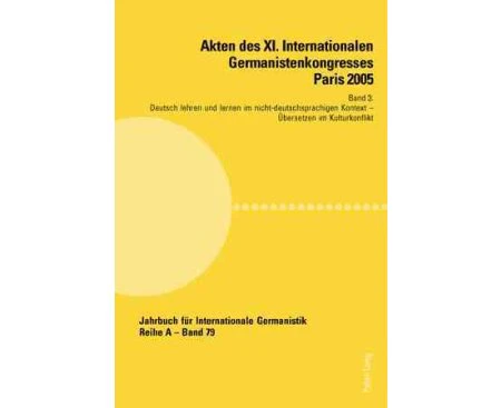 Akten Des XI. Internationalen Germanistenkongresses Paris 2005- "germanistik Im Konflikt Der Kulturen" - Paperback