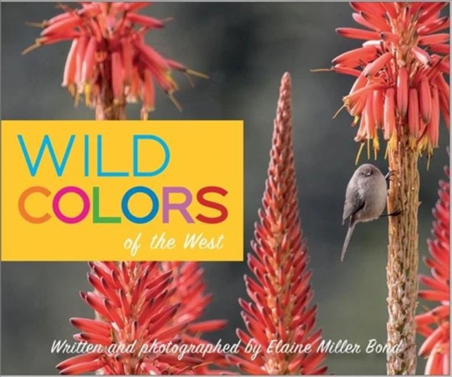 Wild Colors of the West by Elaine Miller Bond