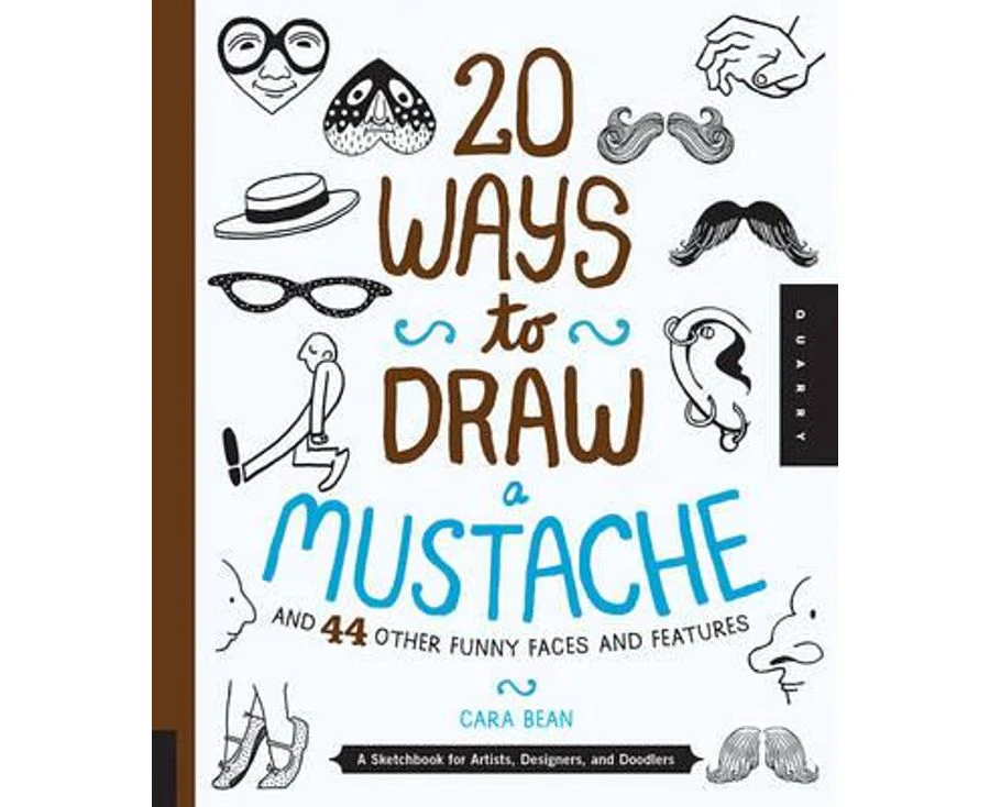 20 Ways to Draw a Mustache : and 44 Other Funny Faces and Features : A Sketchbook for Artists, Designers and Doodlers