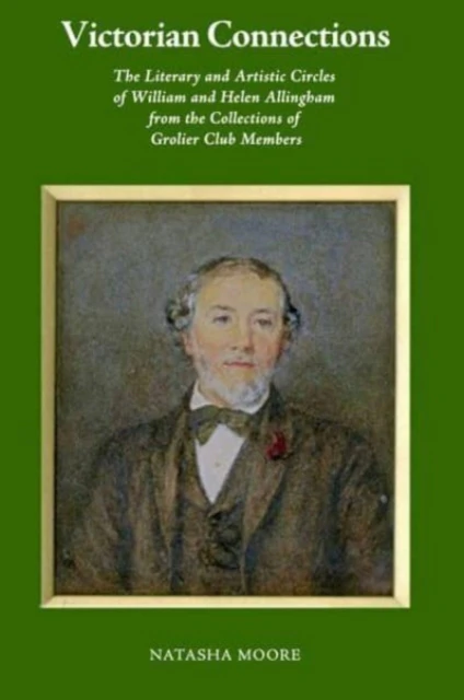 Victorian Connections  The Literary and Artistic Circles of William and Helen Allingham from the Collections of Grolier Club Members by Mark Samuels Lasne