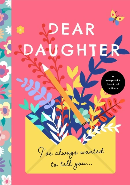 DEAR DAUGHTER IVE ALWAYS WANTED TO TELL by BUSHEL & PECK BOOKS