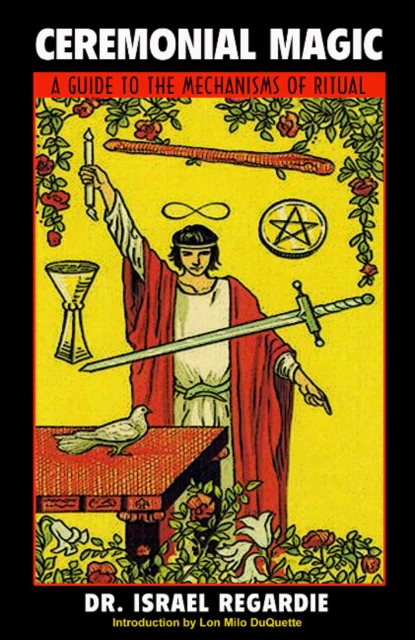 Ceremonial Magic A Guide To The Mechanisms Of Ritual by Francis Israel Regardie