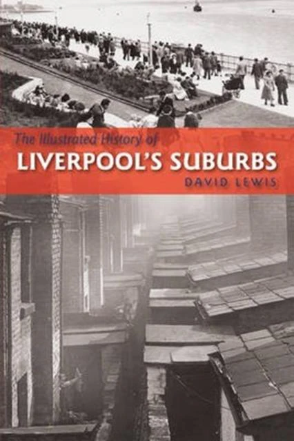 The Illustrated History of Liverpools Suburbs by David Lewis