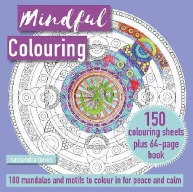 Mindful Colouring 100 Mandalas and Patterns to Colour in for Peace and Calm by Cassandra Lorius