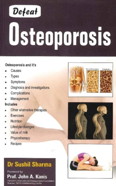 Defeat Osteoporosis by Sharma & Dr Sushil & MBBS & DO Ortho & FJRS Swiss